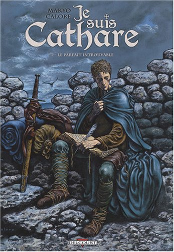 Je suis cathare. Vol. 1. Le parfait introuvable