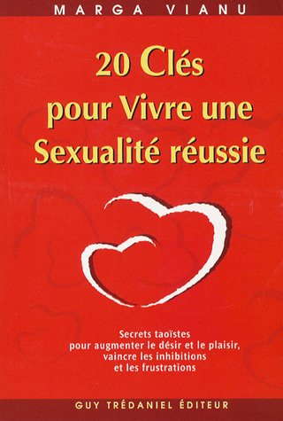 20 clés pour vivre une sexualité réussie : secrets taoïstes pour augmenter le désir et le plaisir, v