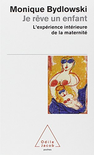 Je rêve un enfant : l'expérience intérieure de la maternité