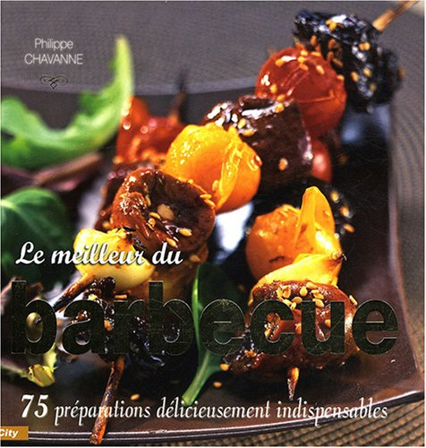 Le meilleur du barbecue : 75 préparations délicieusement indispensables
