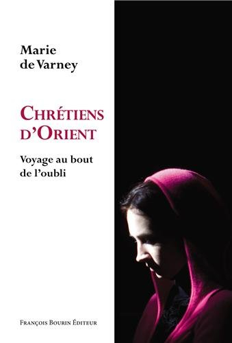 Les chrétiens d'Orient : voyage au bout de l'oubli