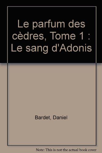 Le parfum des cèdres. Vol. 1. Le sang d'Adonis