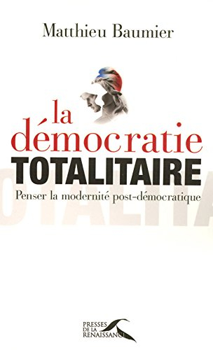La démocratie totalitaire : penser la modernité post-démocratique