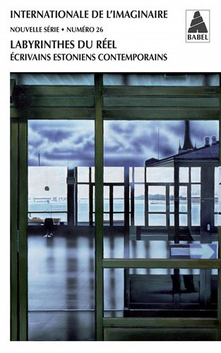 Internationale de l'imaginaire, nouvelle série, n° 26. Labyrinthes du réel : écrivains estoniens con
