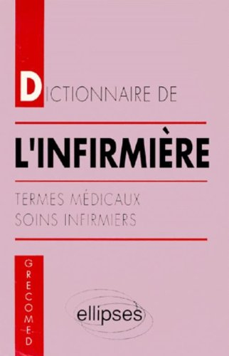 Dictionnaire de l'infirmière : termes médicaux, soins infirmiers