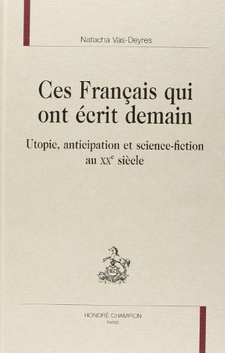 Ces Français qui ont écrit demain : utopie, anticipation et science-fiction au XXe siècle