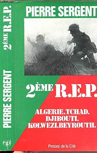 La Deuxième R.E.P. : Algérie, Tchad, Djibouti, Kolwezi, Beyrouth