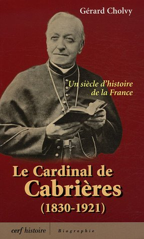 Le cardinal de Cabrières (1830-1921) : un siècle d'histoire de la France