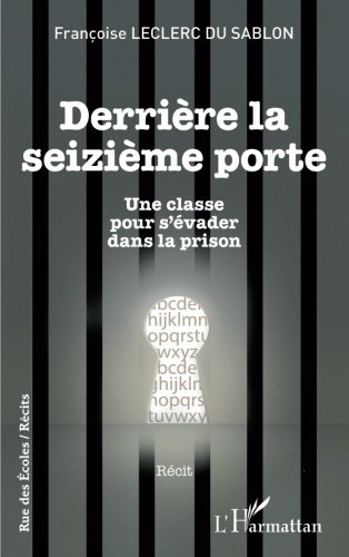 Derrière la seizième porte : une classe pour s'évader dans la prison : récit
