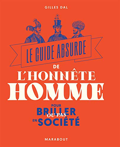 Le guide absurde de l'honnête homme : pour briller ou pas en société