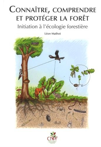 Connaître, comprendre et protéger la forêt : initiation à l'écologie forestière