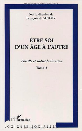 Famille et individualisation. Vol. 2. Etre soi d'un âge à l'autre