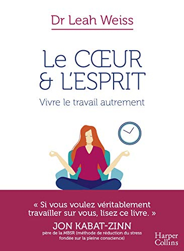 Le coeur et l'esprit : vivre le travail autrement