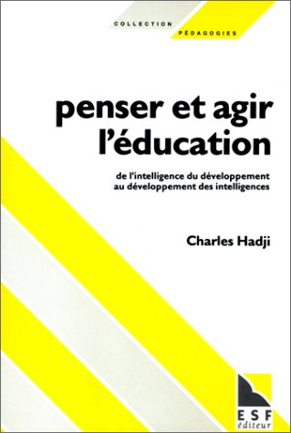 Penser et agir l'éducation : du développement des intelligences à l'intelligence du développement