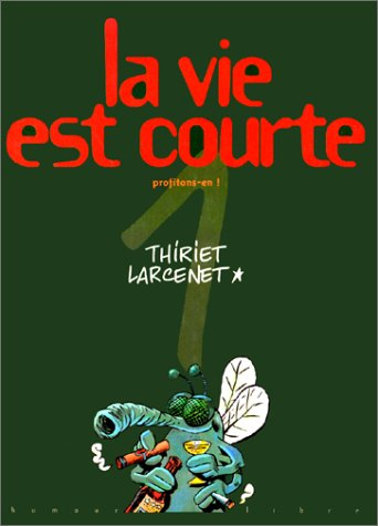 La vie est courte. Vol. 1. Profitons-en...