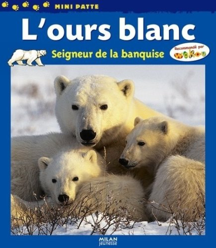 L'ours blanc : seigneur de la banquise