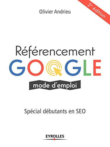 Référencement Google mode d'emploi : spécial débutants en SEO