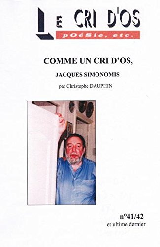 Le Cri d'os : poésie, etc, n° 41-42. Comme un cri d'os, Jacques Simonomis