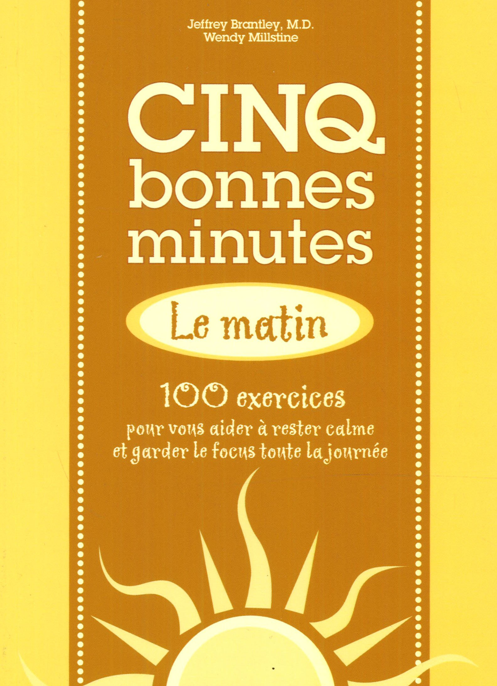 Cinq bonnes minutes : le matin : 100 exercices pour vous aider à rester calme et garder le focus tou