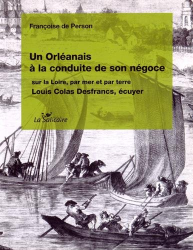un orléanais à la conduite de son négoce sur la loire, par terre et par mer