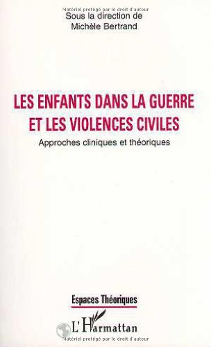 Les enfants dans la guerre et les violences civiles : approches cliniques et théoriques