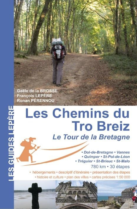 Les chemins du Tro-Breiz, le tour de la Bretagne : Dol-de-Bretagne, Vannes, Quimper, Saint-Pol-de-Lé