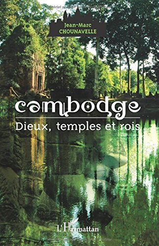 Cambodge : dieux, temples et rois
