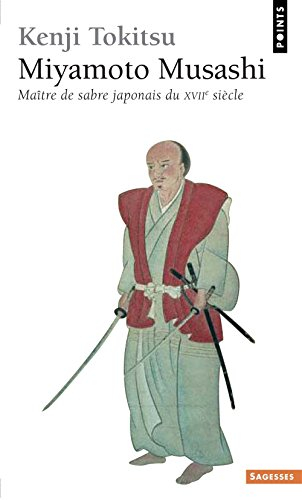 Miyamoto Musashi, maître de sabre japonais du XVIIe siècle : l'homme et l'oeuvre, mythe et réalité