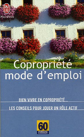 Copropriété, mode d'emploi : bien vivre en copropriété, les conseils pour jouer un rôle actif