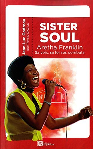 Sister Soul : la voix, la foi, les combats d'Aretha Franklin, reine de la soul