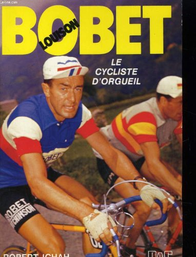 louison bobet, le cycliste d'orgueil