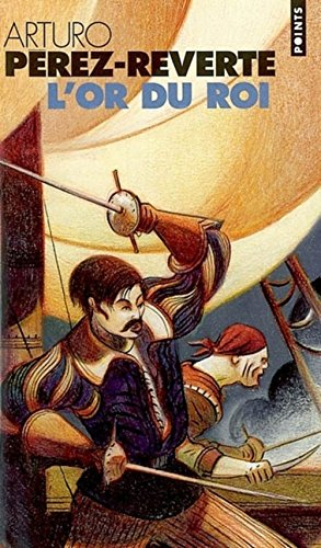 Les aventures du capitaine Alatriste. Vol. 4. L'or du roi