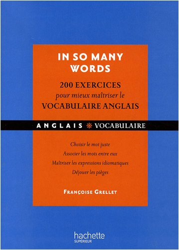 In so many words : 200 exercices corrigés pour mieux maîtriser le vocabulaire anglais