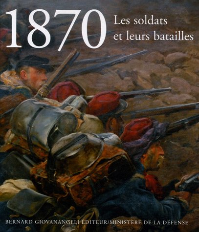 1870 : les soldats et leurs batailles