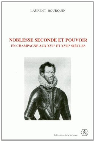 Noblesse seconde et pouvoir en Champagne : aux XVIe et XVIIe siècles