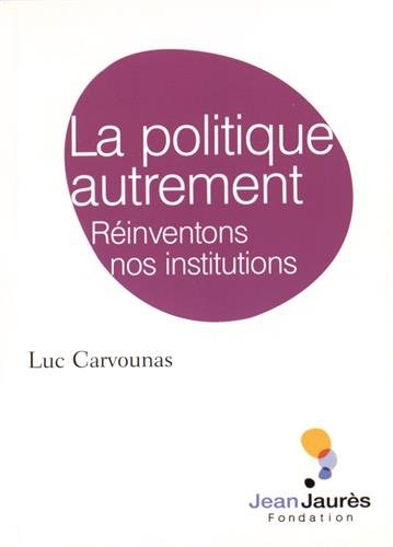 la politique autrement. réinventons nos institutions
