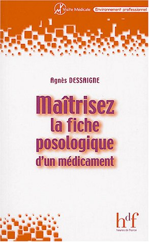 Maîtrisez la fiche posologique d'un médicament : 45 questions-réponses pour percer les secrets du ré