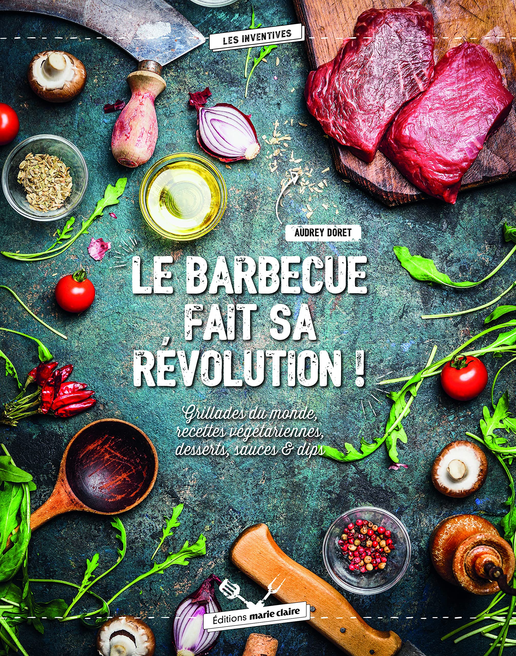Le barbecue fait sa révolution ! : grillades du monde, recettes végétariennes, desserts, sauces & di