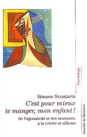 C'est pour mieux te manger, mon enfant ! : de l'agressivité et des morsures, à la crèche et ailleurs
