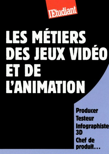 Les métiers des jeux vidéo et de l'animation : producer, testeur, infographiste 3D, chef de produit.