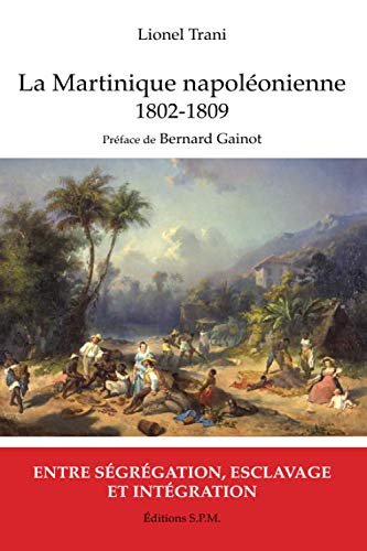 La Martinique napoléonienne, 1802-1809 : entre ségrégation, esclavage et intégration