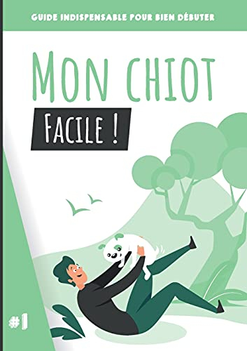 Mon chiot, facile ! : Guide indispensable pour bien débuter