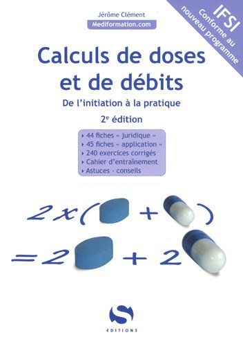 Calculs de doses et de débits : de l'initiation à la pratique : IFSI, conforme au nouveau programme