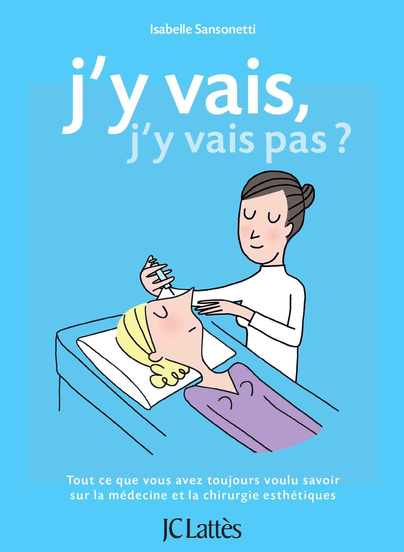 J'y vais, j'y vais pas ? : tout ce que vous avez toujours voulu savoir sur la médecine et la chirurg