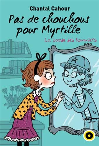 La bande des Pommiers. Vol. 4. Pas de chouchous pour Myrtille !