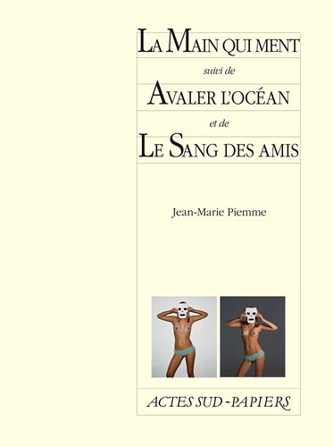 La main qui ment. Avaler l'océan. Le sang des amis