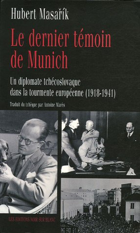Le dernier témoin de Munich : un diplomate tchécoslovaque dans la tourmente européenne (1918-1941)