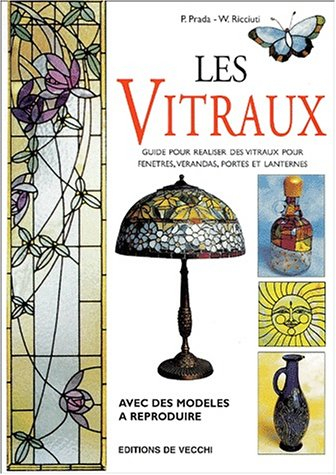 Les vitraux : guide pour réaliser des vitraux pour fenêtres, vérandas, portes et lanternes : avec de