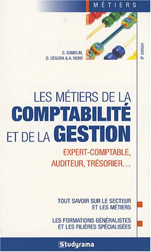 Les métiers de la comptabilité et de la gestion : expert-comptable, auditeur, trésorier... : tout sa