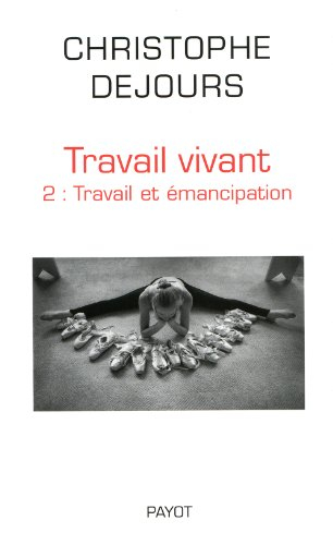 Travail vivant. Vol. 2. Travail et émancipation